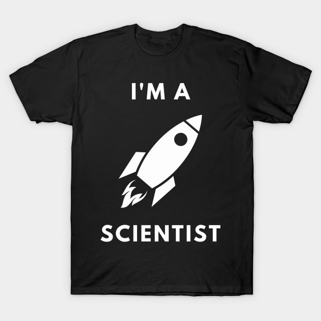 I am a Scientist - Rocket Science T-Shirt by Chigurena